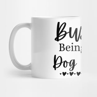 Busy Being A Dog Mama. Funny Dog Lover Design. Mug